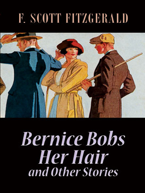 Title details for Bernice Bobs Her Hair and Other Stories by F. Scott Fitzgerald - Available